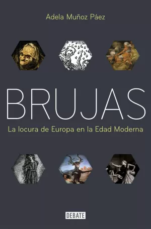 BRUJAS. LA LOCURA DE EUROPA EN LA EDAD MODERNA