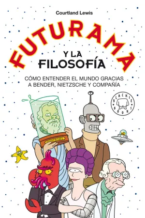 FUTURAMA Y LA FILOSOFÍA - RÚSTICA FUTURAMA Y LA FILOSOFÍA - RÚSTICA