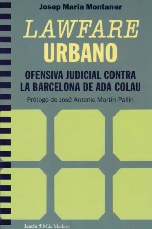 LAWFARE URBANO. OFENSIVA JUDICIAL CONTRA LA BARCELONA DE ADA COLA LAWFARE URBANO. OFENSIVA JUDICIAL CONTRA LA BARCELONA DE ADA COLA