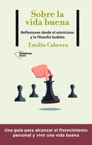 SOBRE LA VIDA BUENA. REFLEXIONES DESDE EL ESTOICISMO Y LA FILOSOFIA BUDISTA