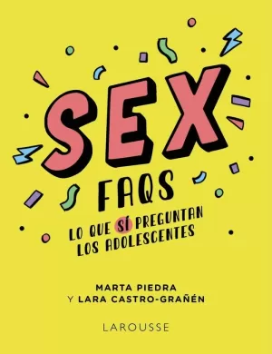 SEX FAQS. LO QUE SÍ PREGUNTAN LOS ADOLESCENTES SEX FAQS. LO QUE SÍ PREGUNTAN LOS ADOLESCENTES