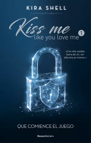 QUE COMIENCE EL JUEGO (KISS ME LIKE YOU LOVE ME 1)