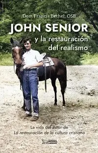 JOHN SENIOR Y LA RESTAURACIÓN DEL REALISMO JOHN SENIOR Y LA RESTAURACIÓN DEL REALISMO