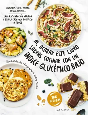 AL ACABAR ESTE LIBRO SABRÁS COCINAR CON UN ÍNDICE GLUCÉMICO BAJO AL ACABAR ESTE LIBRO SABRÁS COCINAR CON UN ÍNDICE GLUCÉMICO BAJO