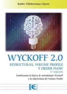 WYCKOFF 2.0 ESTRUCTURAS, VOLUME PROFILE Y ORDER FLOW 3ª EDICIÓN WYCKOFF 2.0 ESTRUCTURAS, VOLUME PROFILE Y ORDER FLOW 3ª EDICIÓN