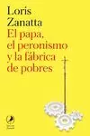PAPA, EL PERONISMO Y LA FÁBRICA DE POBRES, EL