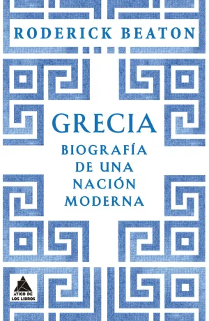 GRECIA. BIOGRAFIA DE UNA NACION MODERNA