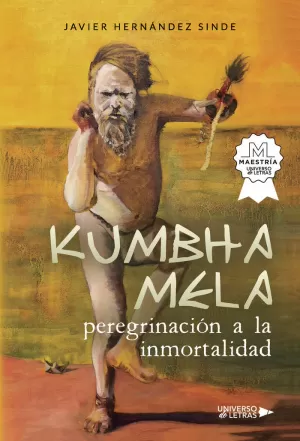 KUMBHA MELA, PEREGRINACIÓN A LA INMORTALIDAD KUMBHA MELA, PEREGRINACIÓN A LA INMORTALIDAD