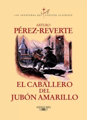 EL CABALLERO DEL JUBÓN AMARILLO (LAS AVENTURAS DEL CAPITÁN ALATRISTE 5) EL CABALLERO DEL JUBÓN AMARILLO (LAS AVENTURAS DEL CAPITÁN ALATRISTE 5)