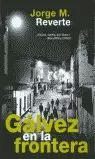 GÁLVEZ EN LA FRONTERA GÁLVEZ EN LA FRONTERA