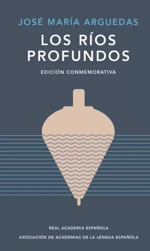 LOS RÍOS PROFUNDOS (EDICIÓN CONMEMORATIVA DE RAE Y ASALE) LOS RÍOS PROFUNDOS (EDICIÓN CONMEMORATIVA DE RAE Y ASALE)