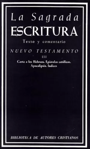 LA SAGRADA ESCRITURA. NUEVO TESTAMENTO. III: CARTA A LOS HEBREOS. EPÍSTOLAS CATÓ LA SAGRADA ESCRITURA. NUEVO TESTAMENTO. III: CARTA A LOS HEBREOS. EPÍSTOLAS CATÓ