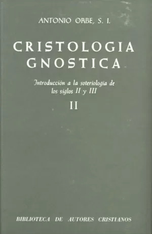 CRISTOLOGÍA GNÓSTICA. INTRODUCCIÓN A LA SOTERIOLOGÍA DE LOS SIGLOS II Y III. VOL