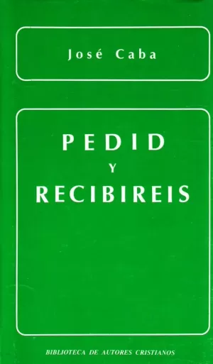 PEDID Y RECIBIRÉIS. LA ORACIÓN DE PETICIÓN EN LA ENSEÑANZA EVANGÉLICA