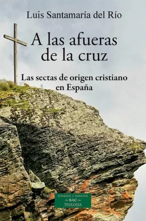 A LAS AFUERAS DE LA CRUZ SECTAS DE ORIGEN CRISTIANO EN ESPA