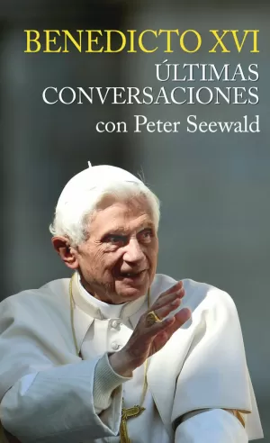 ÚLTIMAS CONVERSACIONES CON PETER SEEWALD ÚLTIMAS CONVERSACIONES CON PETER SEEWALD