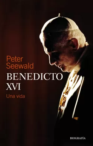 BENEDICTO XVI. UNA VIDA BENEDICTO XVI. UNA VIDA