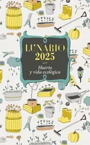 LUNARIO 2025 HUERTO Y VIDA ECOLOGICA LUNARIO 2025 HUERTO Y VIDA ECOLOGICA