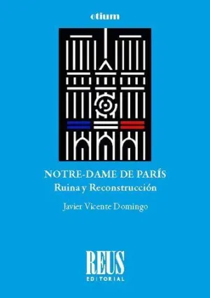 NOTRE-DAME DE PARÍS. RUINA Y RECONSTRUCCIÓN