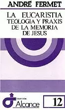 012 - LA EUCARISTÍA: TEOLOGÍA Y PRAXIS DE LA MEMORIA DE JESÚS