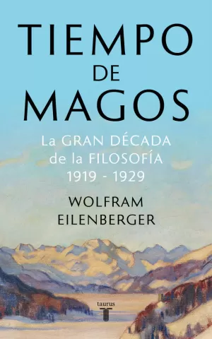 TIEMPO DE MAGOS. LA GRAN DECADA DE LA FILOSOFIA 1919-1929