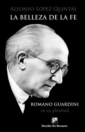 LA BELLEZA DE LA FE. ROMANO GUARDINI, EN SU PLENITUD