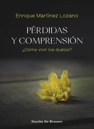 PERDIDAS Y COMPRENSION. ¿COMO VIVIR LOS DUELOS?