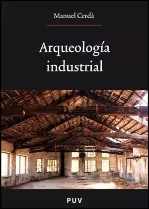 ARQUEOLOGÍA INDUSTRIAL ARQUEOLOGÍA INDUSTRIAL