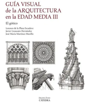 GUÍA VISUAL DE LA ARQUITECTURA DE LA EDAD MEDIA III. EL GÓTICO