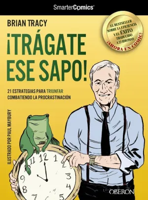 ¡TRÁGATE ESE SAPO! 21 ESTRATEGIAS PARA TRIUNFAR COMBATIENDO LA PROCRASTINACIÓN ¡TRÁGATE ESE SAPO! 21 ESTRATEGIAS PARA TRIUNFAR COMBATIENDO LA PROCRASTINACIÓN