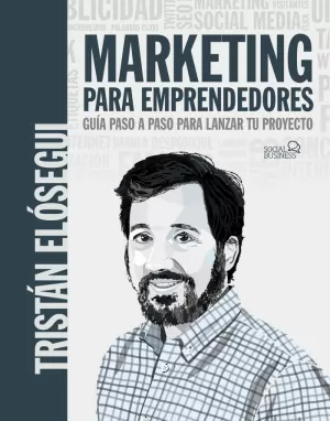 MARKETING PARA EMPRENDEDORES. GUÍA PASO A PASO PARA LANZAR TU PROYECTO MARKETING PARA EMPRENDEDORES. GUÍA PASO A PASO PARA LANZAR TU PROYECTO