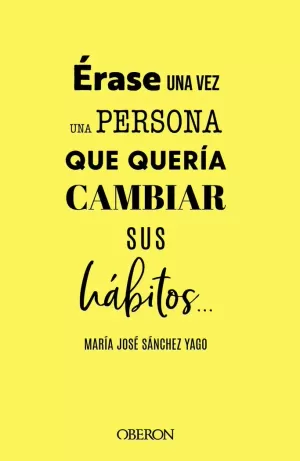 ÉRASE UNA VEZ UNA PERSONA QUE QUERÍA CAMBIAR SUS HÁBITOS... ÉRASE UNA VEZ UNA PERSONA QUE QUERÍA CAMBIAR SUS HÁBITOS...