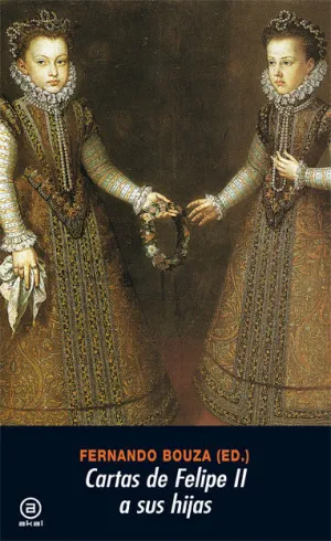 CARTAS DE FELIPE II A SUS HIJAS CARTAS DE FELIPE II A SUS HIJAS