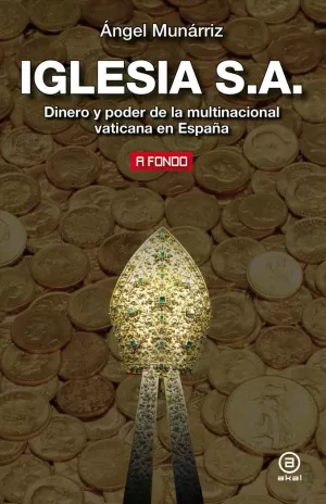 IGLESIA, S.A. DINERO Y PODER DE LA MULTINACIONAL VATICANA EN ESPAÑA