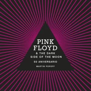 PINK FLOYD AND THE DARK SIDE OF THE MOON. 50 ANIVERSARIO