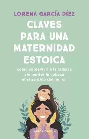 CLAVES PARA UNA MATERNIDAD ESTOICA CLAVES PARA UNA MATERNIDAD ESTOICA