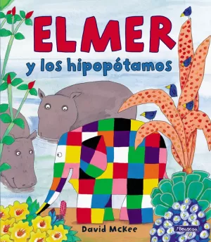 ELMER. UN CUENTO - ELMER Y LOS HIPOPÓTAMOS ELMER. UN CUENTO - ELMER Y LOS HIPOPÓTAMOS
