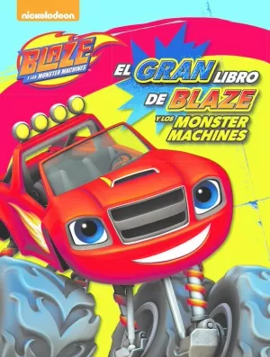 EL GRAN LIBRO DE BLAZE Y LOS MONSTER MACHINES EL GRAN LIBRO DE BLAZE Y LOS MONSTER MACHINES