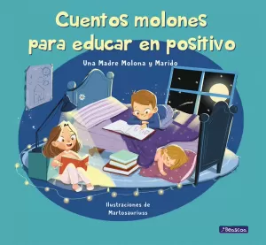 CUENTOS MOLONES PARA EDUCAR EN POSITIVO CUENTOS MOLONES PARA EDUCAR EN POSITIVO