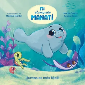 ITI, EL PEQUEÑO MANATÍ - ¡JUNTOS ES MÁS FÁCIL! ITI, EL PEQUEÑO MANATÍ - ¡JUNTOS ES MÁS FÁCIL!