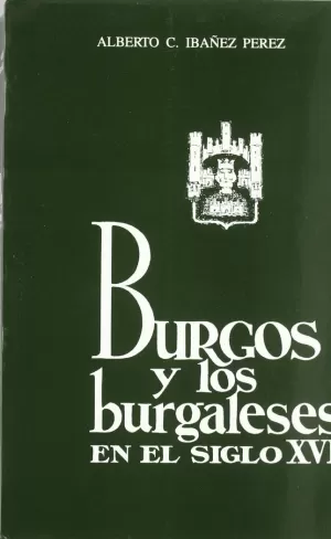 BURGOS Y LOS BURGALESES EN EL SIGLO XVI
