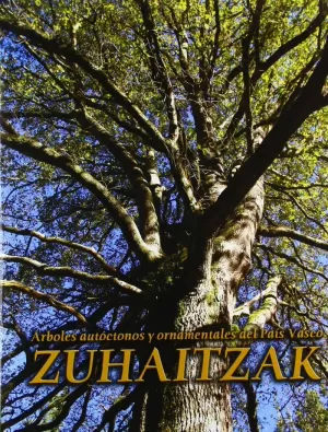 ZUHAITZAK, ÁRBOLES AUTÓCTONOS Y ORNAMENTALES DE EUSKADI ZUHAITZAK, ÁRBOLES AUTÓCTONOS Y ORNAMENTALES DE EUSKADI