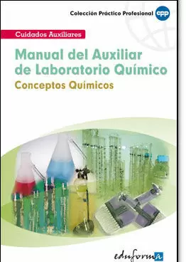 MANUAL DEL AUXILIAR DE LABORATORIO QUÍMICO: CONCEPTOS QUÍMICOS MANUAL DEL AUXILIAR DE LABORATORIO QUÍMICO: CONCEPTOS QUÍMICOS