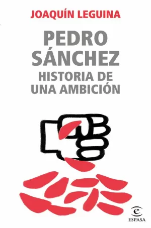 PEDRO SÁNCHEZ, HISTORIA DE UNA AMBICIÓN PEDRO SÁNCHEZ, HISTORIA DE UNA AMBICIÓN