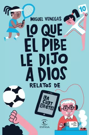 LO QUE EL PIBE LE DIJO A DIOS LO QUE EL PIBE LE DIJO A DIOS