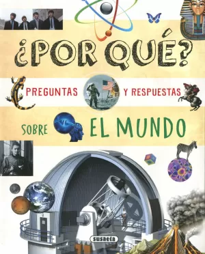 ¿POR QUÉ? PREGUNTAS Y RESPUESTAS SOBRE EL MUNDO ¿POR QUÉ? PREGUNTAS Y RESPUESTAS SOBRE EL MUNDO