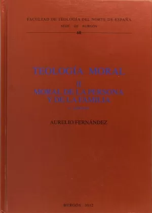 TEOLOGÍA MORAL II. MORAL DE LA PERSONA Y DE LA FAMILIA
