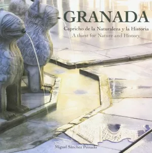 GRANADA CAPRICHO DE LA NATURALEZA Y DE LA HISTORIA GRANADA CAPRICHO DE LA NATURALEZA Y DE LA HISTORIA