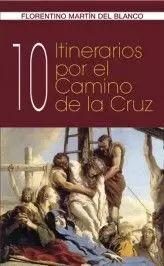 10 ITINERARIOS POR EL CAMINO DE LA CRUZ 10 ITINERARIOS POR EL CAMINO DE LA CRUZ