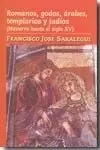 ROMANOS, GODOS, ÁRABES, TEMPLARIOS Y JUDÍOS ROMANOS, GODOS, ÁRABES, TEMPLARIOS Y JUDÍOS